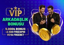 VIP ARKADAŞLIK BONUSU