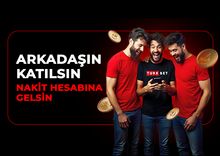 ARKADAŞINI DAVET ET NAKİT ÖDÜLÜN HESABINA GELSİN